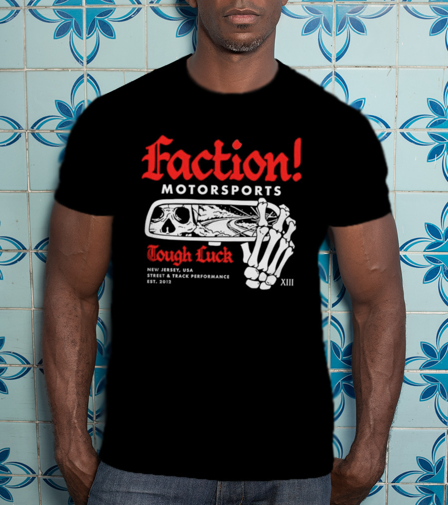 Faction Motorsports Tough Luck Skull Skeleton New Jersey Street Track Performance Est 2013 XIII T-Shirt