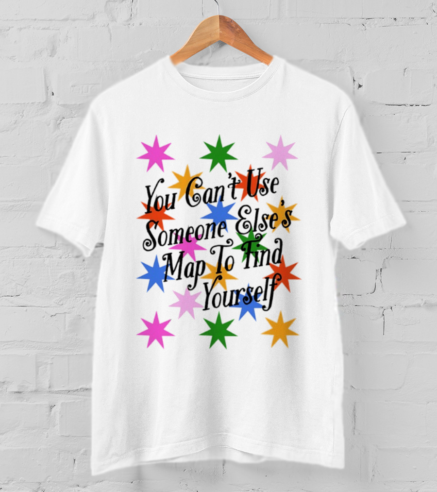 You Can't Use Someone Else's Map To Find Yourself Colorful Star T-Shirt