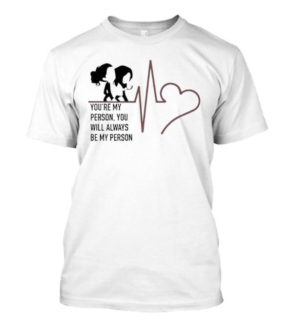 You're My Person You Will Always Be My Person Grey's Anatomy Heartbeat T-Shirt