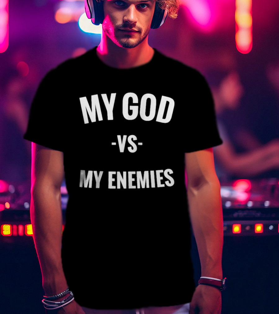 My God Vs My Enemies T-Shirt