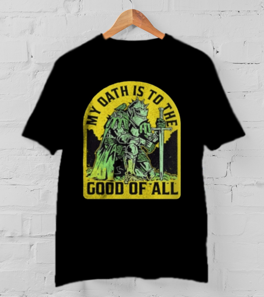 My Oath Is To The Good Of All Knight Armor Sword Kneeling T-Shirt