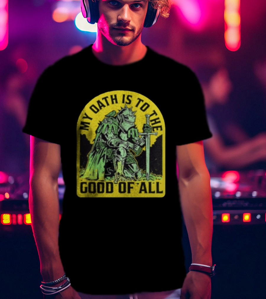 My Oath Is To The Good Of All Knight Armor Sword Kneeling T-Shirt