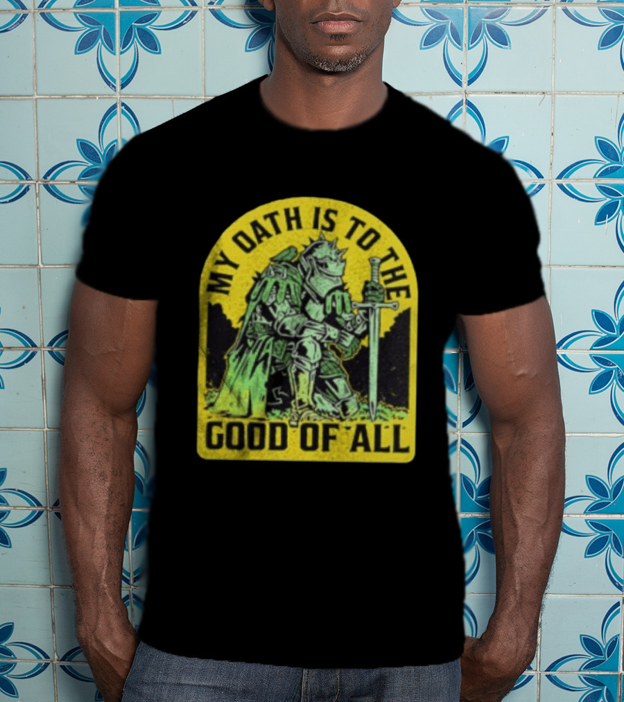 My Oath Is To The Good Of All Knight Armor Sword Kneeling T-Shirt