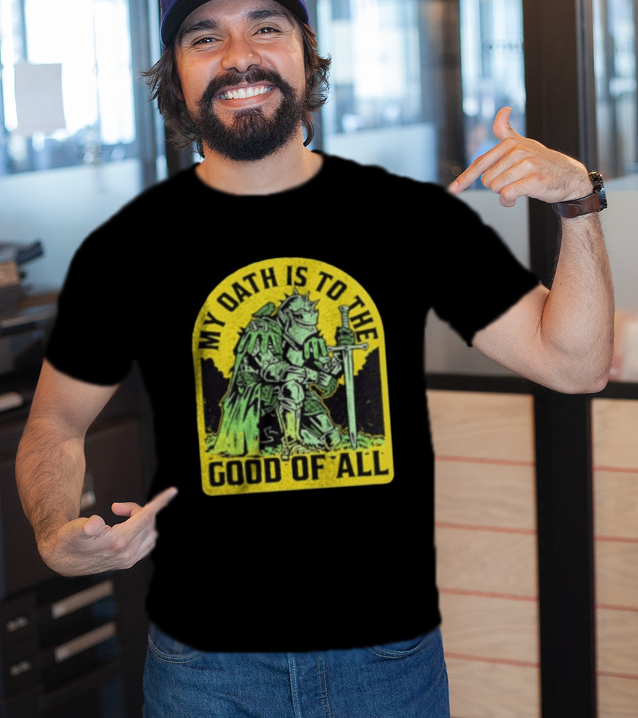 My Oath Is To The Good Of All Knight Armor Sword Kneeling T-Shirt