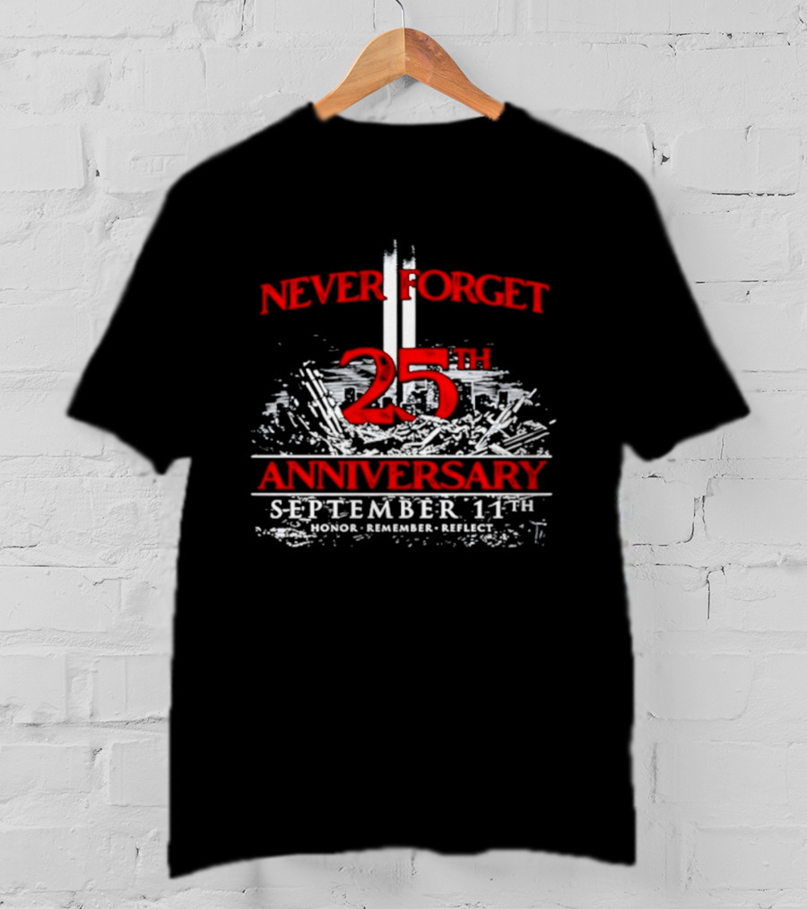 Never Forget 25th Anniversary September 11th Honor Remember Reflect T-Shirt