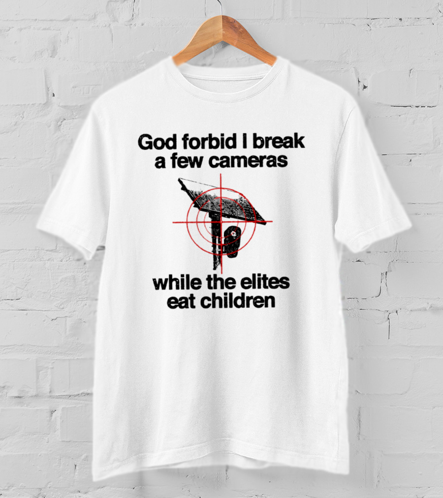 God Forbid I Break A Few Cameras While The Elites Eat Children Target T-Shirt