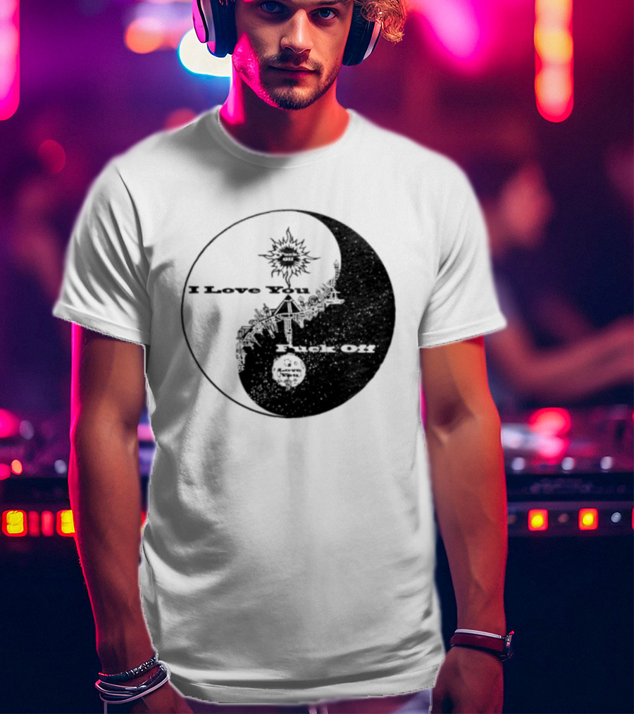 I Love You Fck Off Yin Yang Sun And Moon T-Shirt