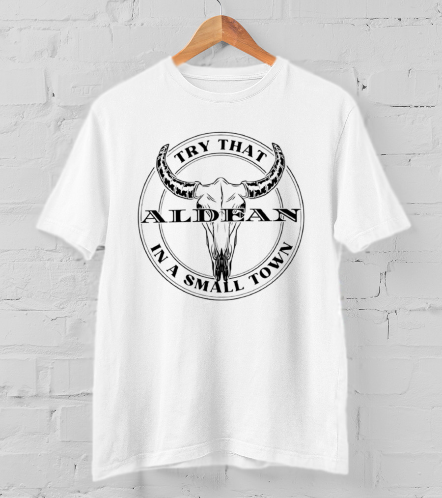 Try That Aldean In A Small Town Bull Skull T-Shirt