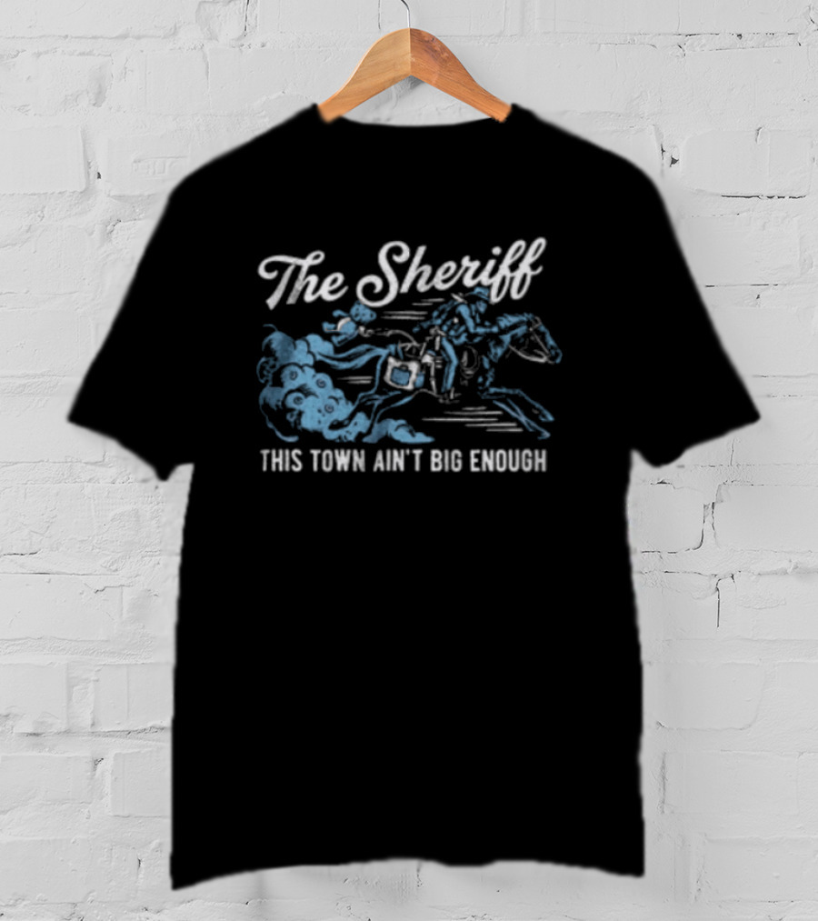 The Sheriff This Town Ain't Big Enough Cowboy On Horse Riding T-Shirt