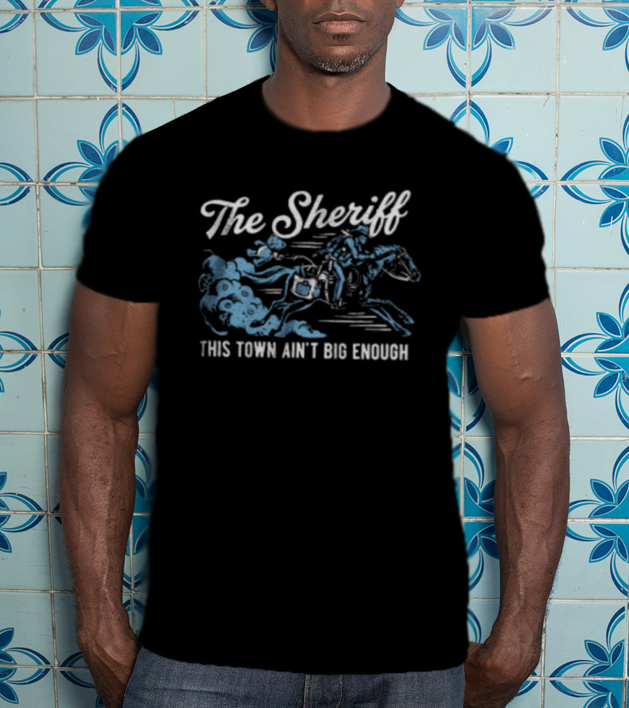 The Sheriff This Town Ain't Big Enough Cowboy On Horse Riding T-Shirt