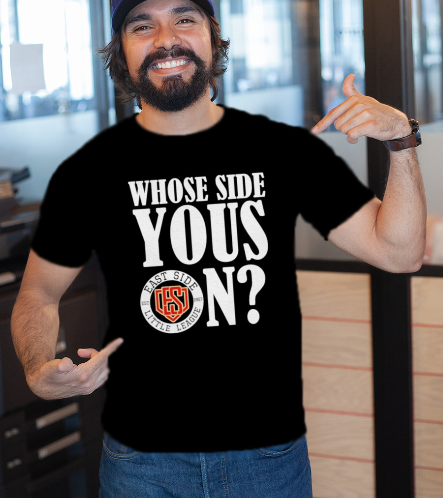 Whose Side Yous On East Side Little League Est 1957 ES T-Shirt