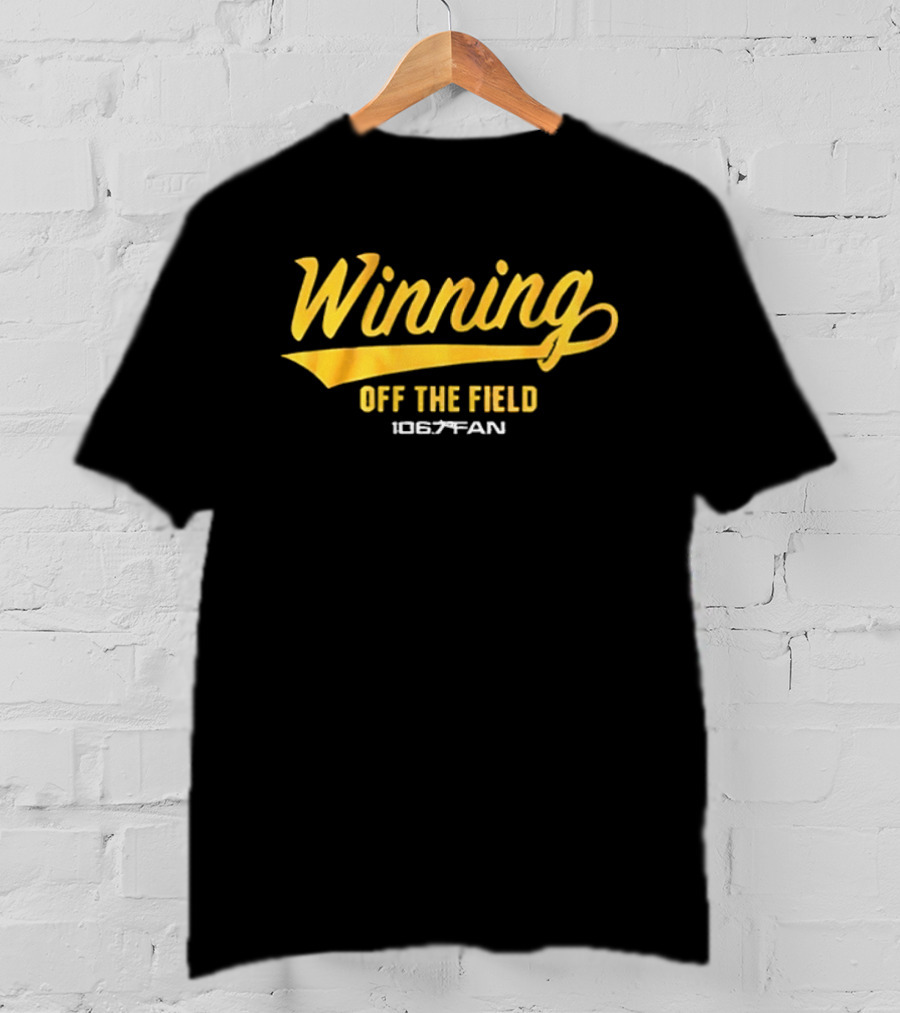 Winning Off The Field 106.7 Fan T-Shirt