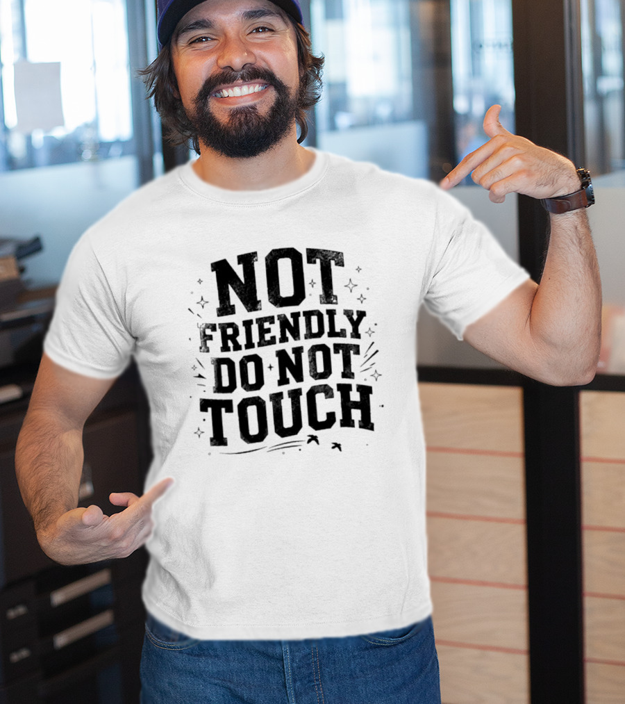 Not Friendly Do Not Touch Bold Text With Stars And Lines T-Shirt