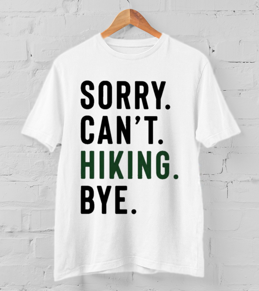 Sorry Can't Hiking Bye Adventure Lover T-Shirt