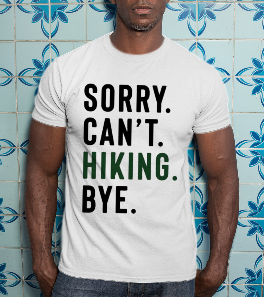 Sorry Can't Hiking Bye Adventure Lover T-Shirt