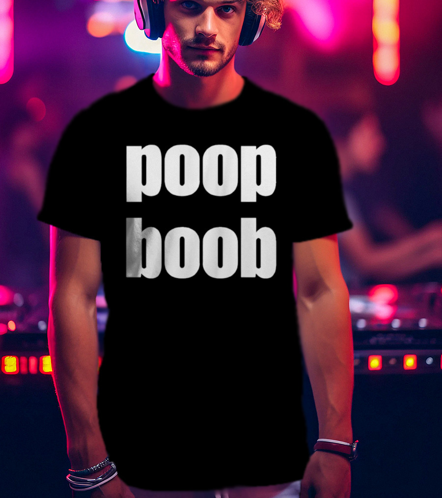 Poop Boob Bold White Text Playful Humor T-Shirt