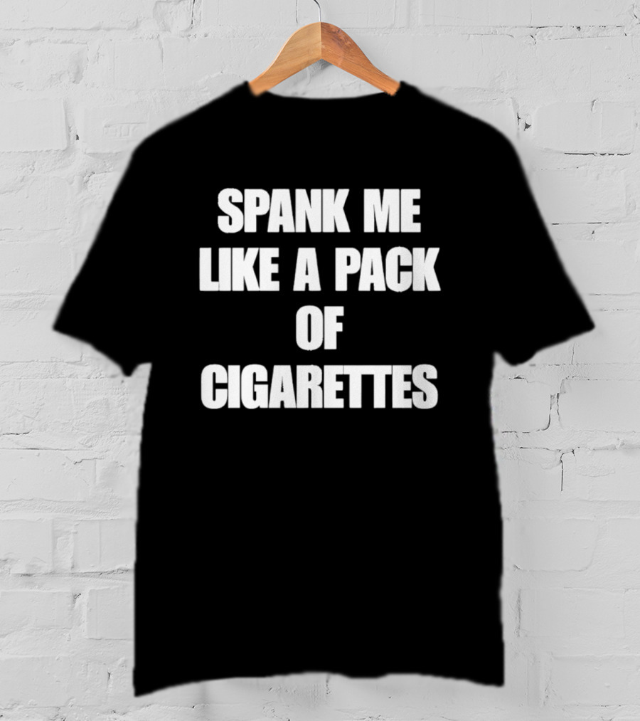 Spank Me Like A Pack Of Cigarettes Bold White T-Shirt