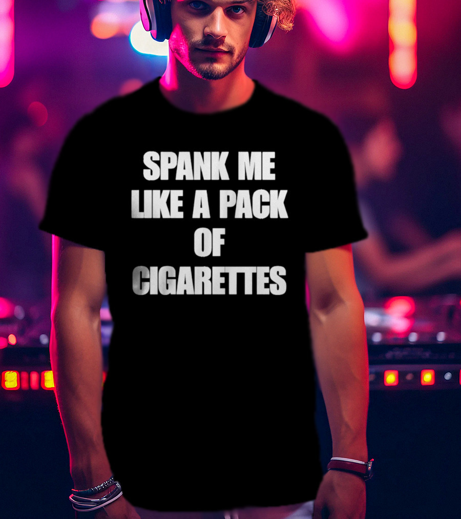 Spank Me Like A Pack Of Cigarettes Bold White T-Shirt