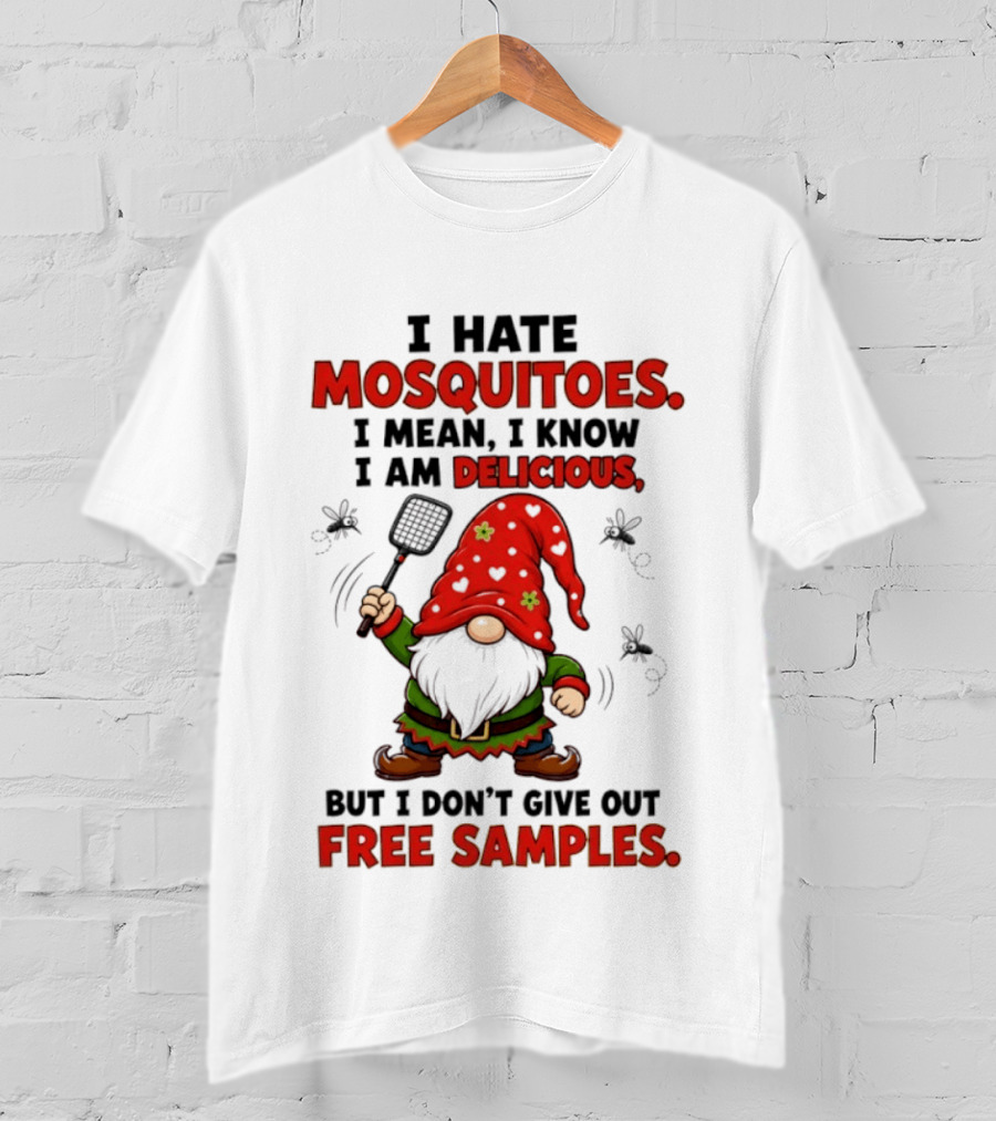 I Hate Mosquitoes I Am Delicious Gnome I Don't Give Out Free Samples T-Shirt
