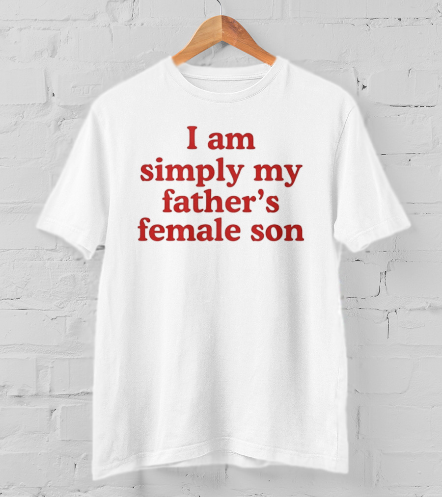 I Am Simply My Father's Female Son Red T-Shirt
