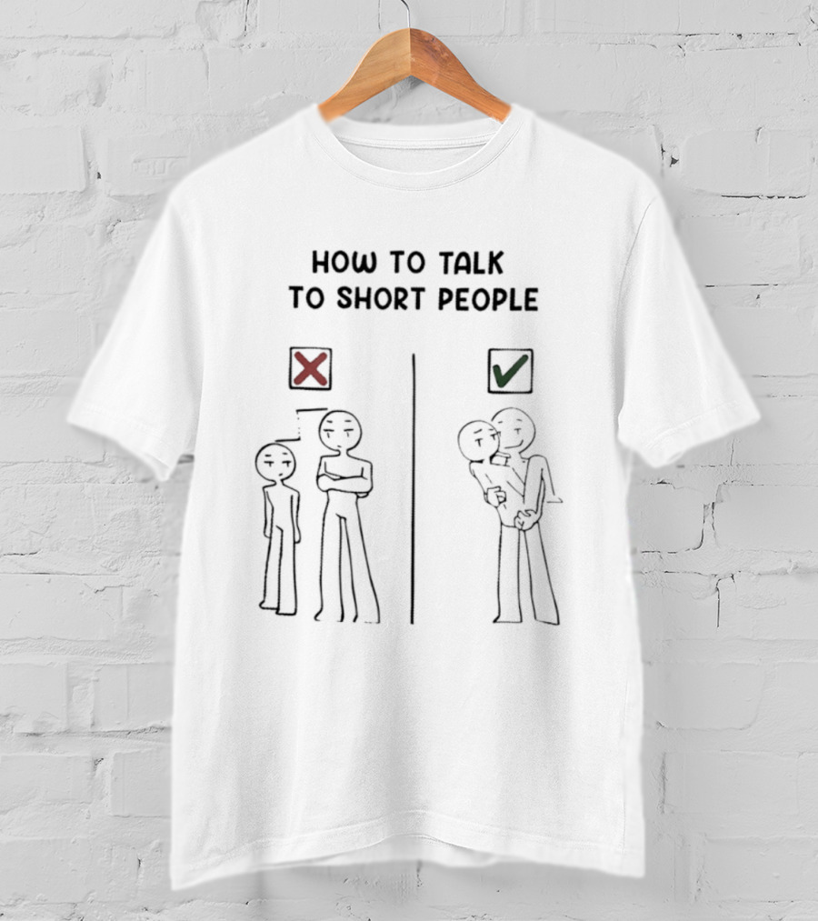 How To Talk To Short People Correct And Incorrect Guide T-Shirt