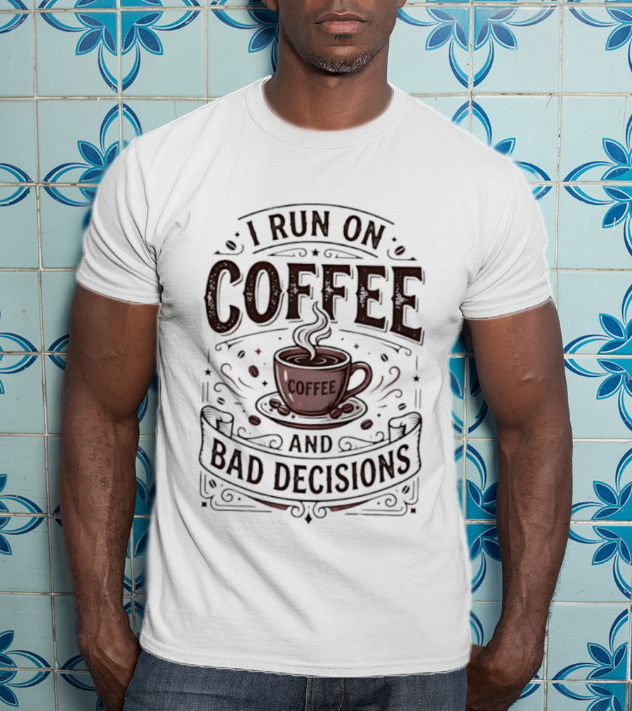 I Run On Coffee And Bad Decisions Caffeine Addict Cup Steam T-Shirt