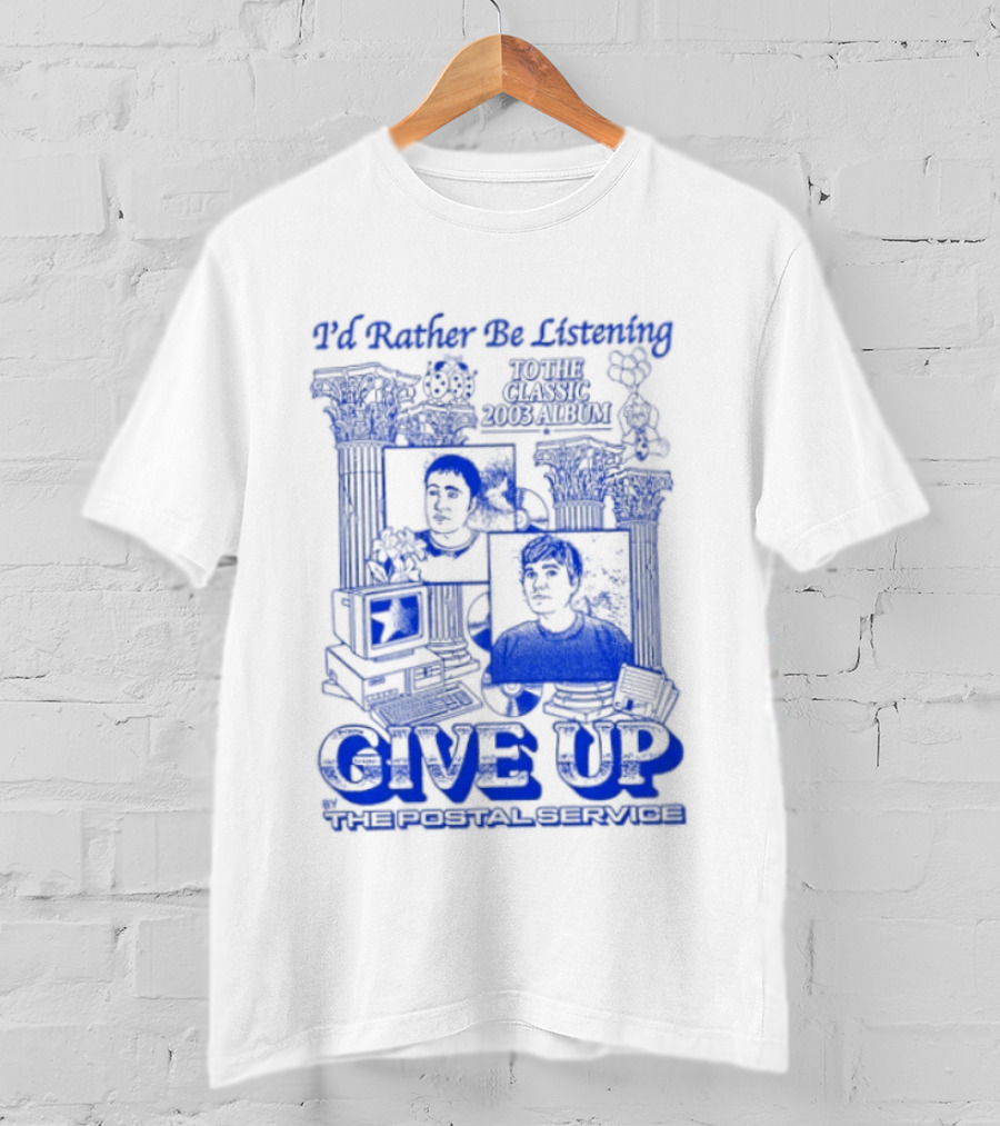 I'd Rather Be Listening To The Classic 2003 Album Give Up By The Postal Service T-Shirt