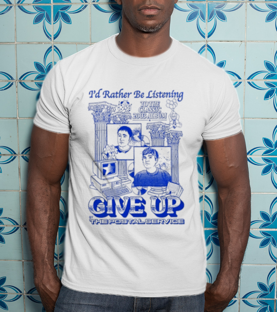 I'd Rather Be Listening To The Classic 2003 Album Give Up By The Postal Service T-Shirt