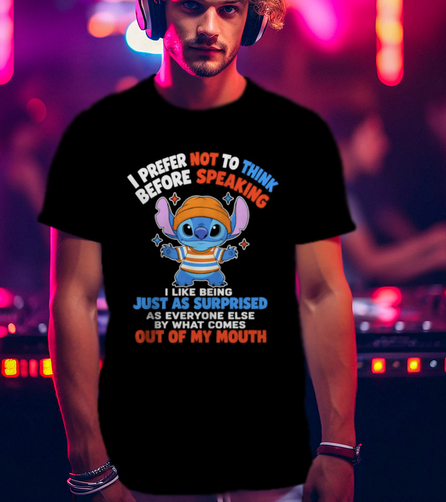 I Prefer Not To Think Before Speaking Stitch Just As Surprised Out Of My Mouth T-Shirt