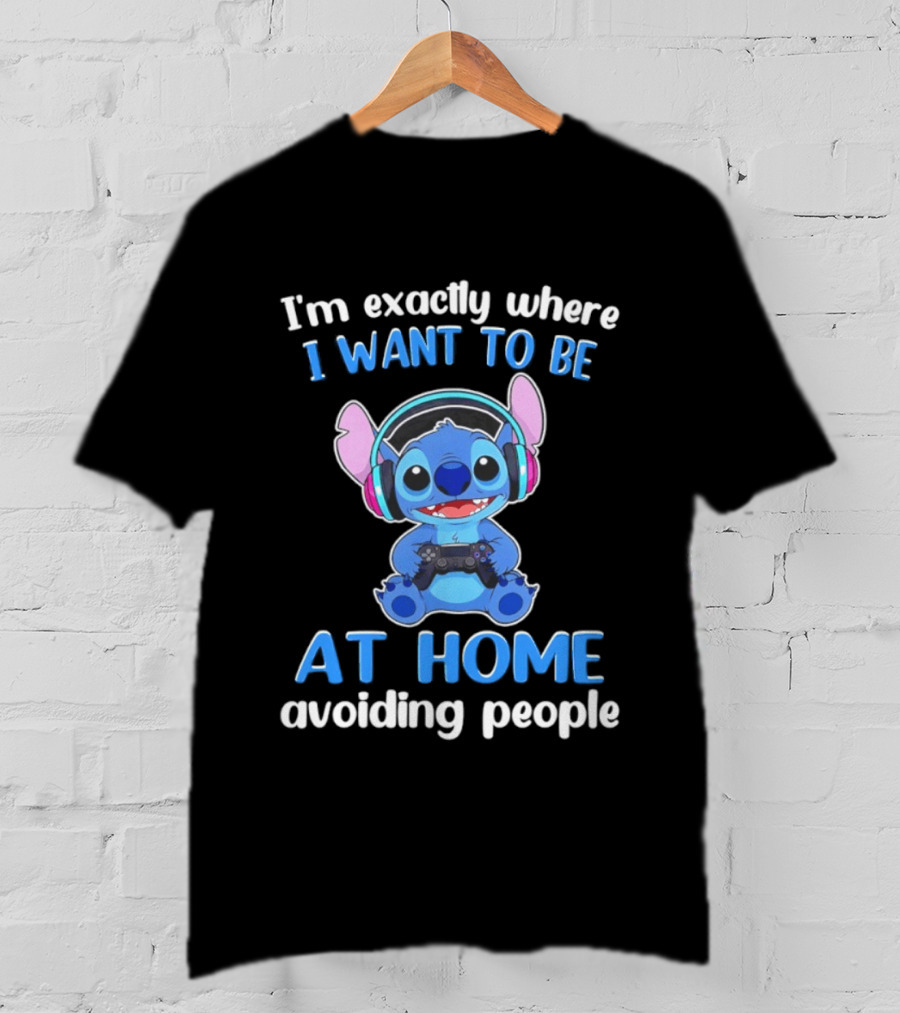 I'm Exactly Where I Want To Be Stitch At Home Avoiding People T-Shirt
