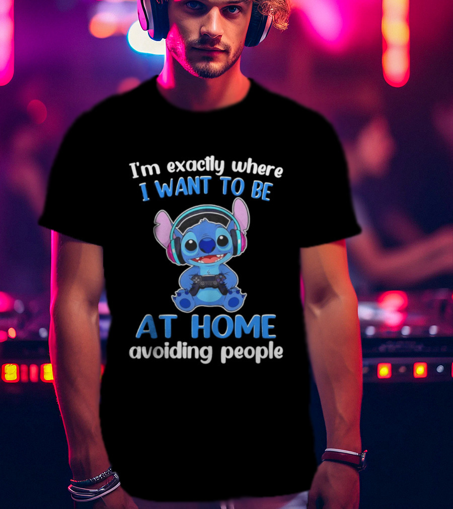 I'm Exactly Where I Want To Be Stitch At Home Avoiding People T-Shirt