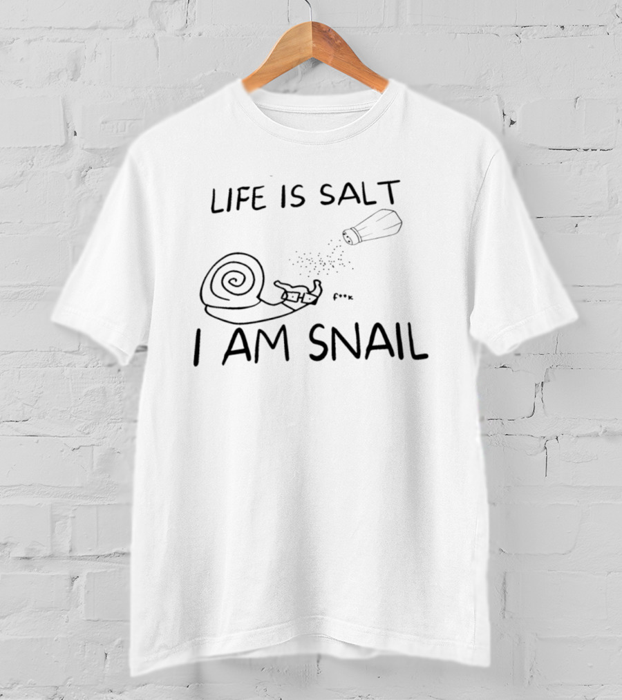 Life Is Salt I Am Snail F K Salt Shaker Humor T-Shirt