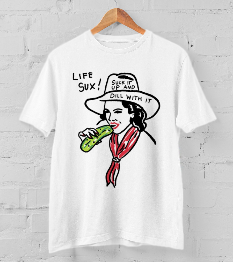 Life Sux Suck It Up And Dill With It Pickle Hat Drawing T-Shirt