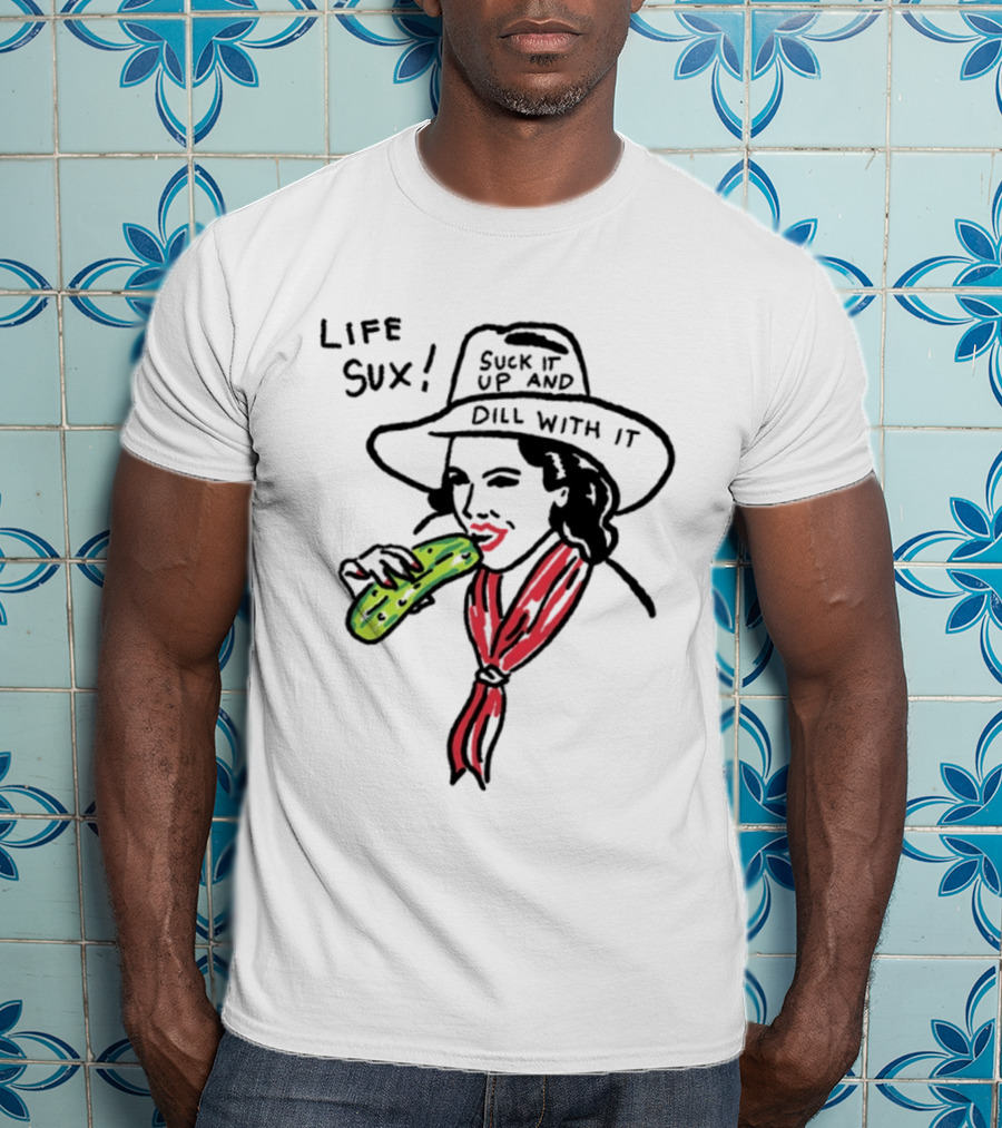 Life Sux Suck It Up And Dill With It Pickle Hat Drawing T-Shirt
