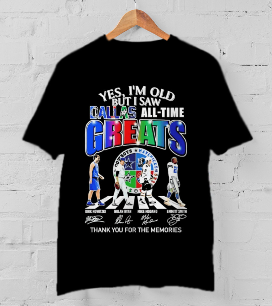 Yes I'm Old But I Saw Dallas All Time Greats Dirk Nowitzki Nolan Ryan Mike Modano Emmitt Smith Mavericks Cowboys Stars Thank You For The Memories T-Shirt