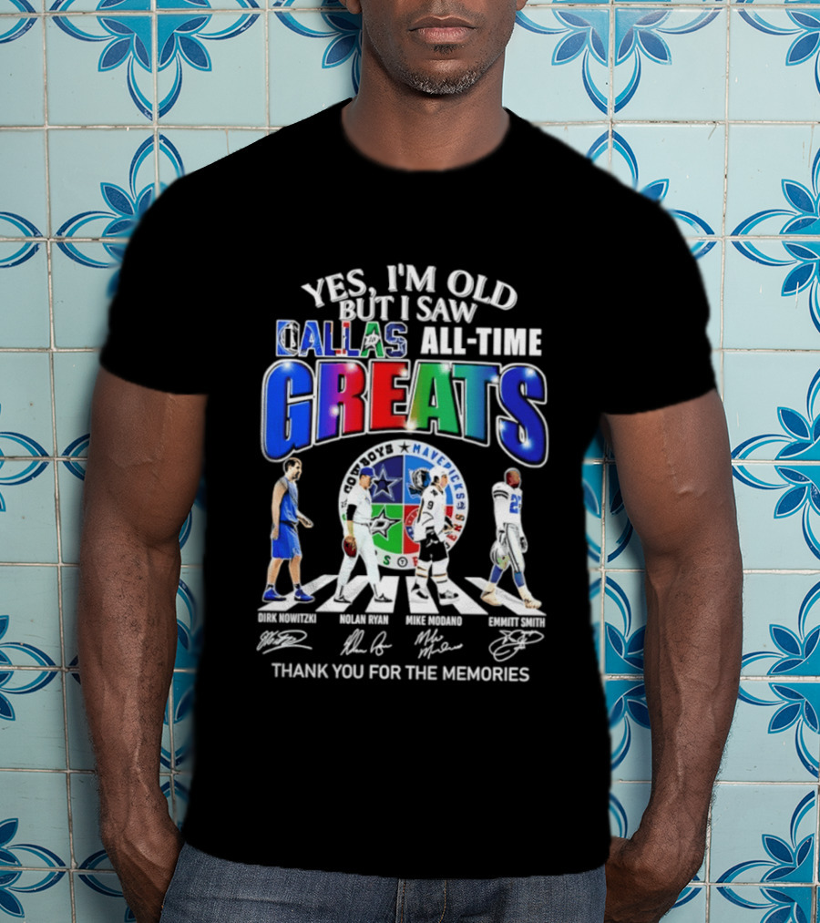 Yes I'm Old But I Saw Dallas All Time Greats Dirk Nowitzki Nolan Ryan Mike Modano Emmitt Smith Mavericks Cowboys Stars Thank You For The Memories T-Shirt