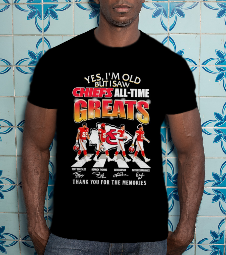 Yes I'm Old But I Saw Chiefs All Time Greats Thank You For The Memories T-Shirt