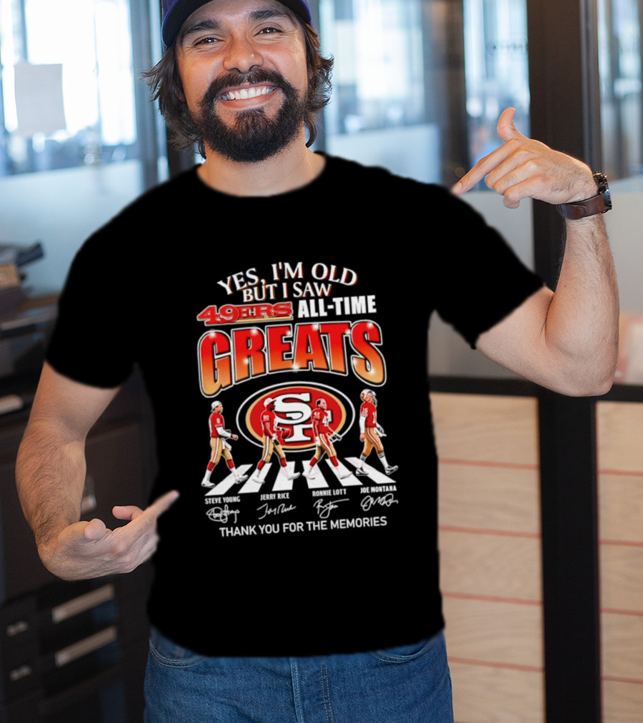 Yes I'm Old But I Saw 49ers All Time Greats Thank You For The Memories T-Shirt