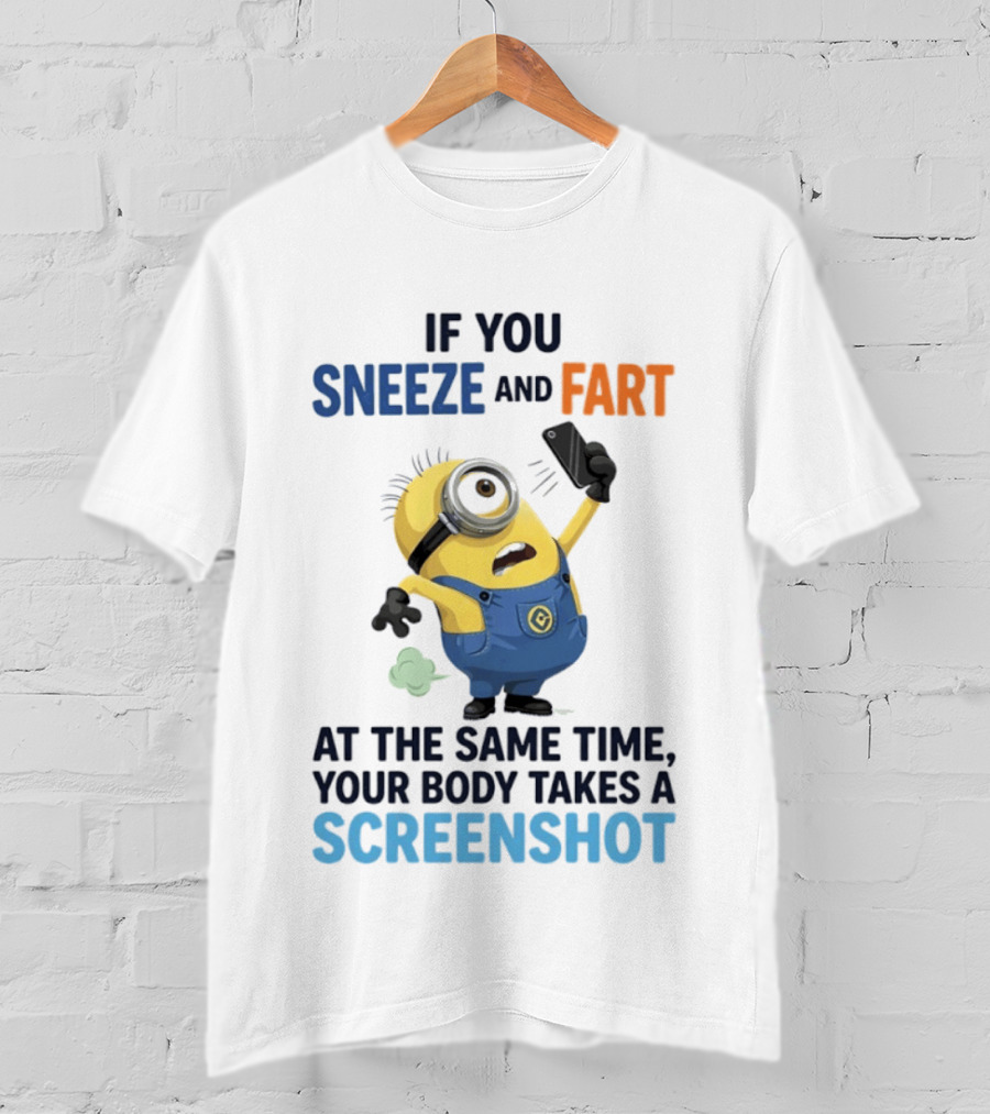 Minions Sneeze And Fart Humor Your Body Takes A Screenshot T-Shirt