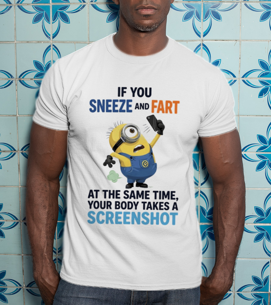 Minions Sneeze And Fart Humor Your Body Takes A Screenshot T-Shirt
