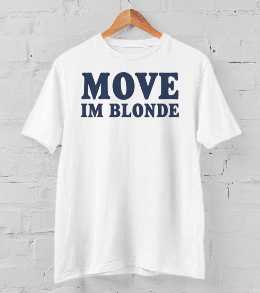 Move I Am Blonde T-Shirt