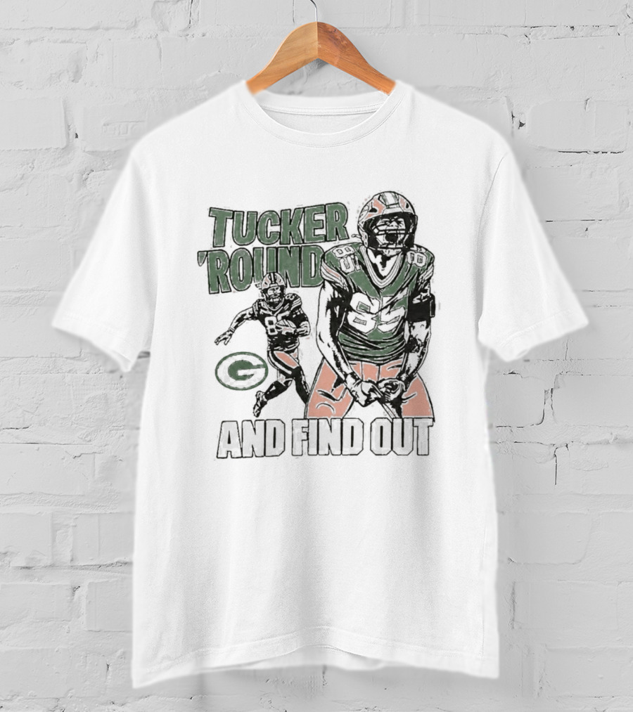 Packers Tucker Round And Find Out T-Shirt