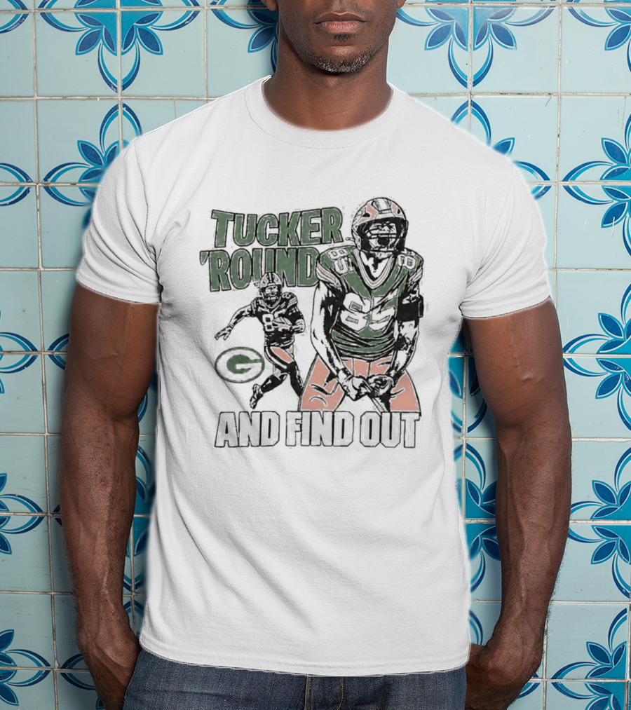 Packers Tucker Round And Find Out T-Shirt