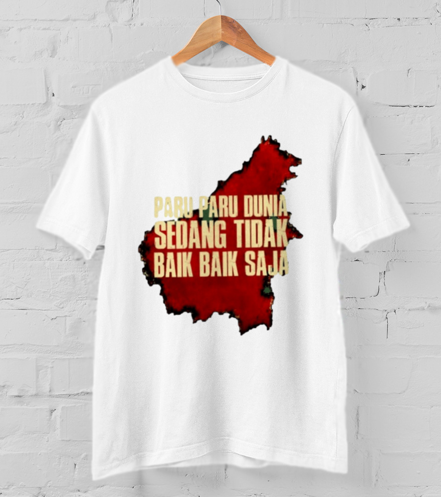 Paru Paru Dunia Sedang Tidak Baik Baik Saja Save The Planet Conservation Message T-Shirt