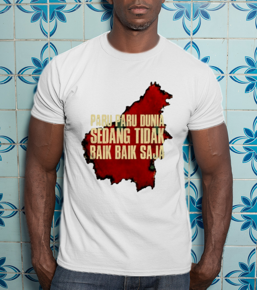 Paru Paru Dunia Sedang Tidak Baik Baik Saja Save The Planet Conservation Message T-Shirt