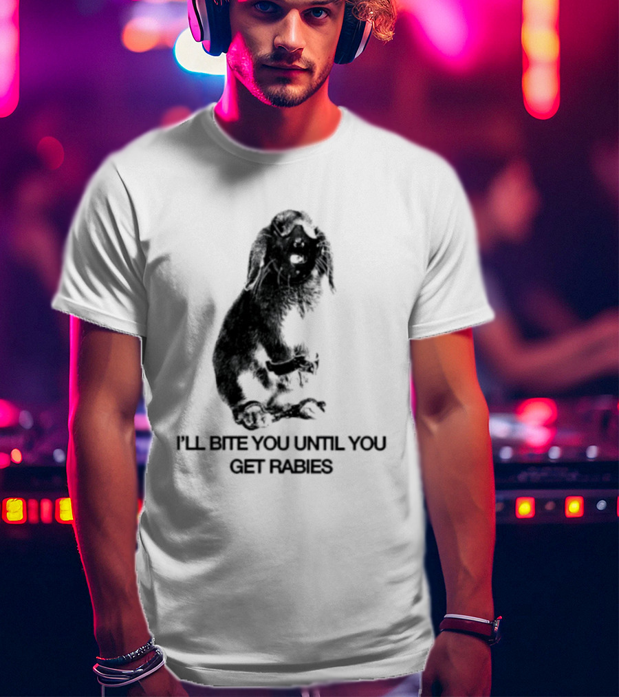 Rabbit I'll Bite You Until You Get Rabies T-Shirt