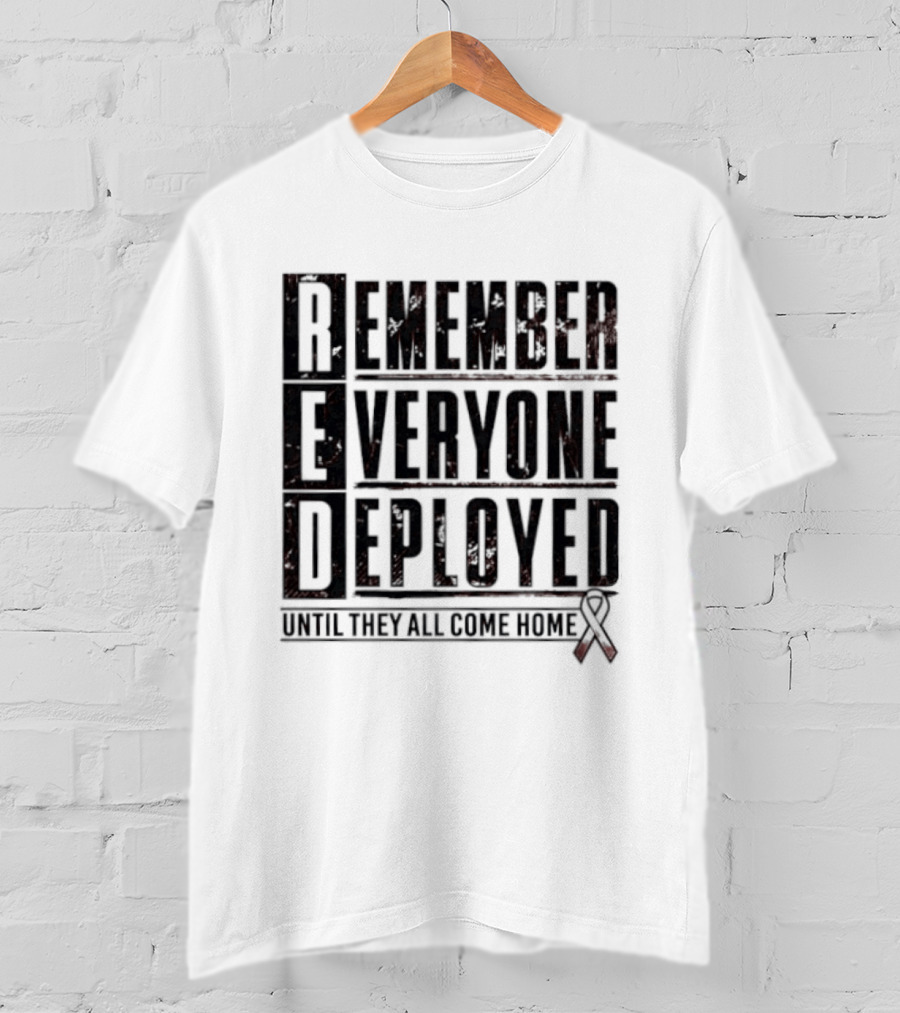 RED Friday Remember Everyone Deployed Until They All Come Home Support Ribbon T-Shirt