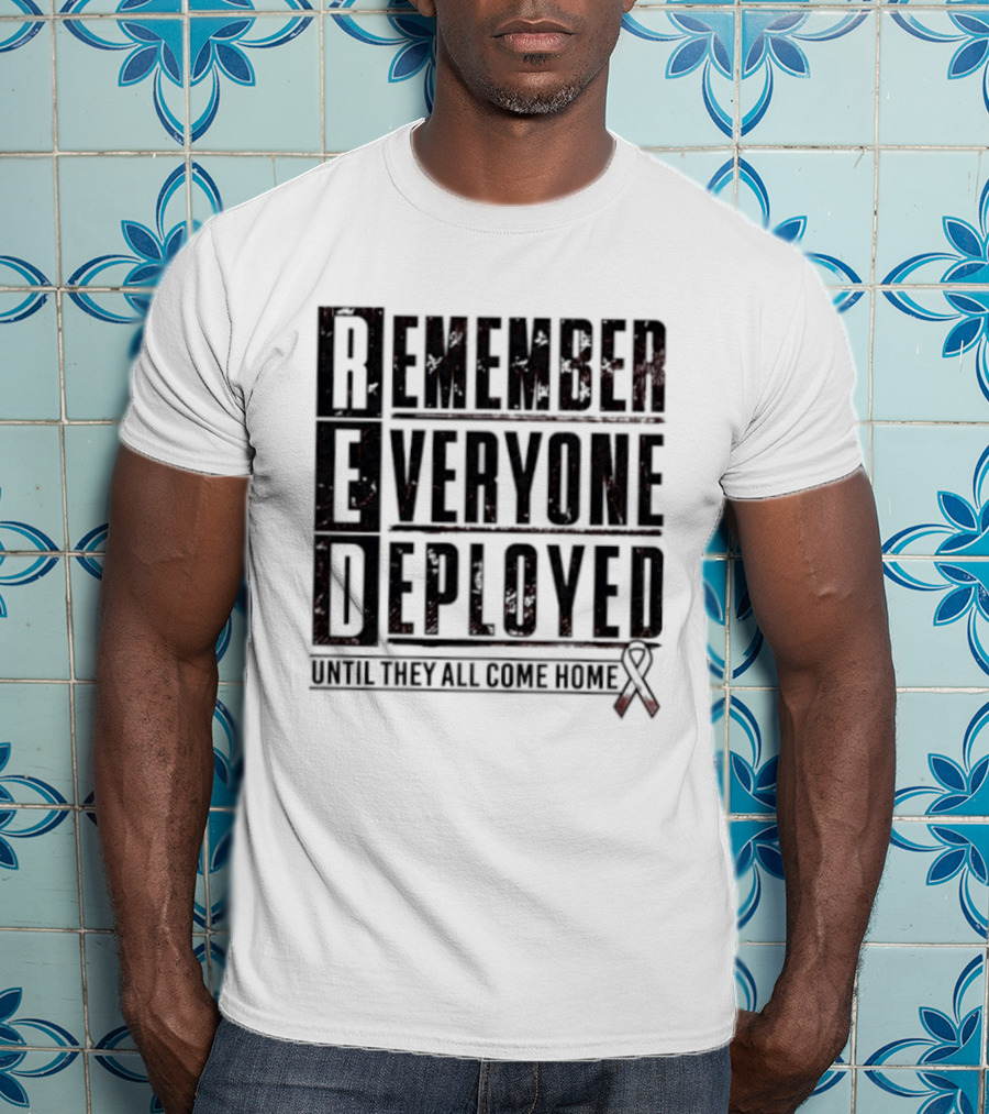 RED Friday Remember Everyone Deployed Until They All Come Home Support Ribbon T-Shirt