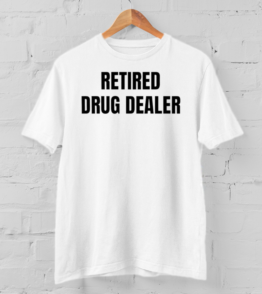 RETired Drug Dealer T-Shirt