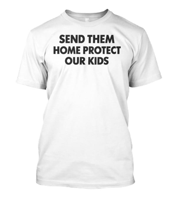 Send Them Home Protect Our Kids T-Shirt